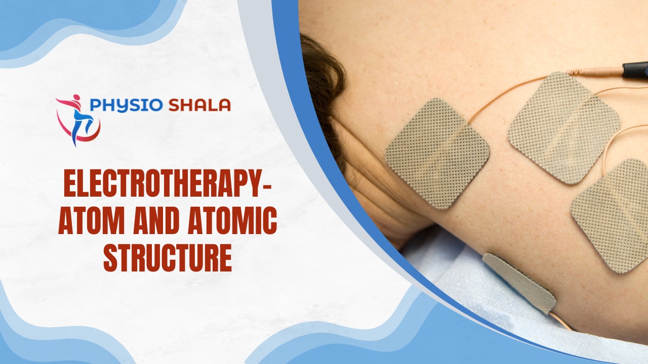 Electrotherapy- Atom and Atomic Structure